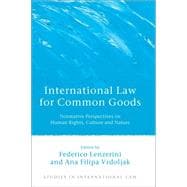 International Law for Common Goods Normative Perspectives on Human Rights, Culture and Nature