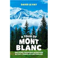 A Tour of Mont Blanc And Other Circuitous Adventures in Italy, France and Switzerland