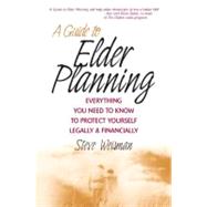 A Guide to Elder Planning Everything You Need to Know to Protect Yourself Legally and Financially