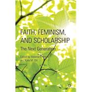 Faith, Feminism, and Scholarship The Next Generation
