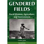 Gendered Fields: Rural Women, Agriculture, And Environment