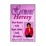 Hormone Heresy : What Women Must Know about Their Hormones