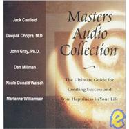 Masters Audio Collection-jack Canfield, Deepak Chopra, John Gray, Marianne Williamson, Dan Millman & Neale Donald Walsch: The Ultimate Guide for Creating Success and True Happiness in Your Life