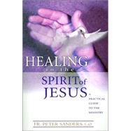 Healing in the Spirit of Jesus : A Practical Guide to the Ministry