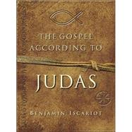 The Gospel According to Judas by Benjamin Iscariot