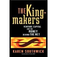 The Kingmakers Venture Capital and the Money Behind the Net