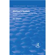 Marlowe's Soldiers: Rhetorics of Masculinity in the Age of the Armada: Rhetorics of Masculinity in the Age of the Armada