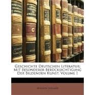 Geschichte Deutschen Literatur : Mit Besonderer Berücksichtigung der Bildenden Kunst, Volume 1