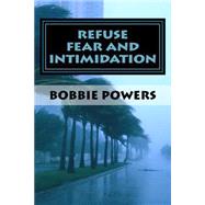 Refuse Fear and Intimidation