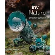Tiny Nature Discovering Nature's Hidden World Through the Lens of Macrophotography