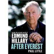 After Everest Inside the Private World of Edmund Hillary