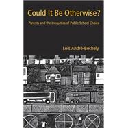 Could It Be Otherwise?: Parents and the Inequalities of Public School Choice