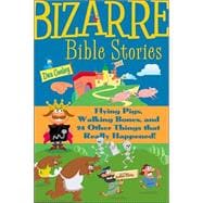Bizarre Bible Stories Flying Pigs, Walking Bones, and 24 Other Things That Really Happened!