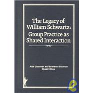 The Legacy of William Schwartz: Group Practice as Shared Interaction