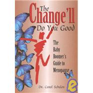 The Change'll Do You Good: The Baby Boomers Guide to Menopause