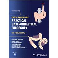Cotton and Williams' Practical Gastrointestinal Endoscopy The Fundamentals