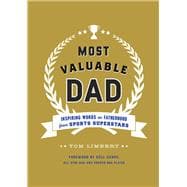 Most Valuable Dad Inspiring Words on Fatherhood from Sports Superstars (Books for Dads, Fatherhood Books, Gifts for New Dads)