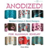 Anodized! Brilliant Colors & Bold Designs for Aluminum Jewelry
