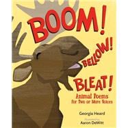 Boom! Bellow! Bleat! Animal Poems for Two or More Voices