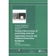 Testing Tribocorrosion of Passivating Materials Supporting Research and Industrial Innovation: A Handbook