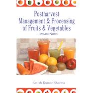 Postharvest Management and Processing of Fruits and Vegetables: Instant Notes