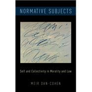 Normative Subjects Self and Collectivity in Morality and Law