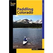 Paddling Colorado : A Guide to the State's Best Paddling Routes