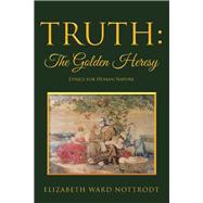 Truth: the Golden Heresy