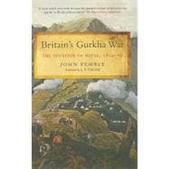 Britain's Gurkha War: The Invasion of Nepal, 1814-16