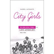 City Girls The Nisei Social World in Los Angeles, 1920-1950