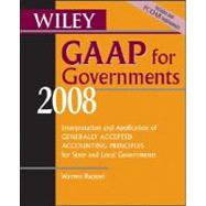 Wiley GAAP for Governments 2008: Interpretation and Application of Generally Accepted Accounting Principles for State and Local Governments