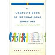The Complete Book of International Adoption A Step by Step Guide to Finding Your Child