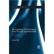 The Legitimacy of The European Union through Legal Rationality: Free Movement of Third Country Nationals