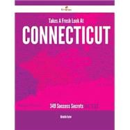Takes a Fresh Look at Connecticut: 349 Success Secrets