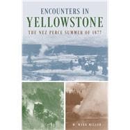 Encounters in Yellowstone The Nez Perce Summer of 1877