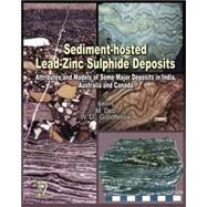 Sediment-Hosted Lead-Zinc Sulphide Deposits Attributes and Models of some Major Deposits in India, Australia and Canada
