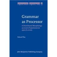 Grammar As Processor: A Distributed Morphology Account of Spontaneous Speech Errors