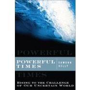 Powerful Times : Rising to the Challenge of Our Uncertain World
