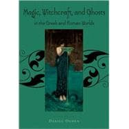 Magic, Witchcraft and Ghosts in the Greek and Roman Worlds A Sourcebook