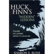Huck Finn's 'Hidden' Lessons Teaching and Learning Across the Color Line