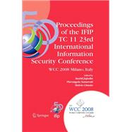 Proceedings of the Ifip Tc 11 23rd International Information Security Conference: Ifip 20th World Computer Congress, Ifip Sec'08, September 7-10, 2008, Milano, Italy