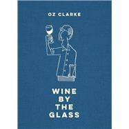 Oz Clarke Wine by the Glass Helping you find the flavours and styles you enjoy