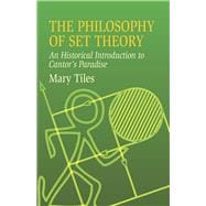 The Philosophy of Set Theory An Historical Introduction to Cantor's Paradise