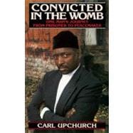 Convicted in the Womb One Man's Journey from Prisoner to Peacemaker