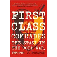 First Class Comrades The Stasi in the Cold War, 1945-1961