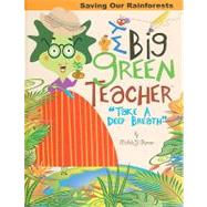 My Big Green Teacher : Take a Deep Breath: Saving Our Rainforests