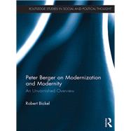 Peter Berger on Modernization and Modernity: An unvarnished overview