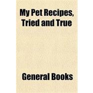 My Pet Recipes, Tried and True
