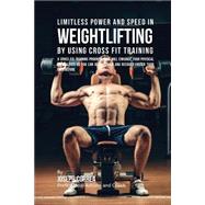 Limitless Power and Speed in Weightlifting by Using Cross Fit Training