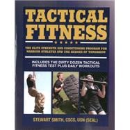 Tactical Fitness The Elite Strength and Conditioning Program for Warrior Athletes and the Heroes of Tomorrow including Firefighters, Police, Military and Special Forces
